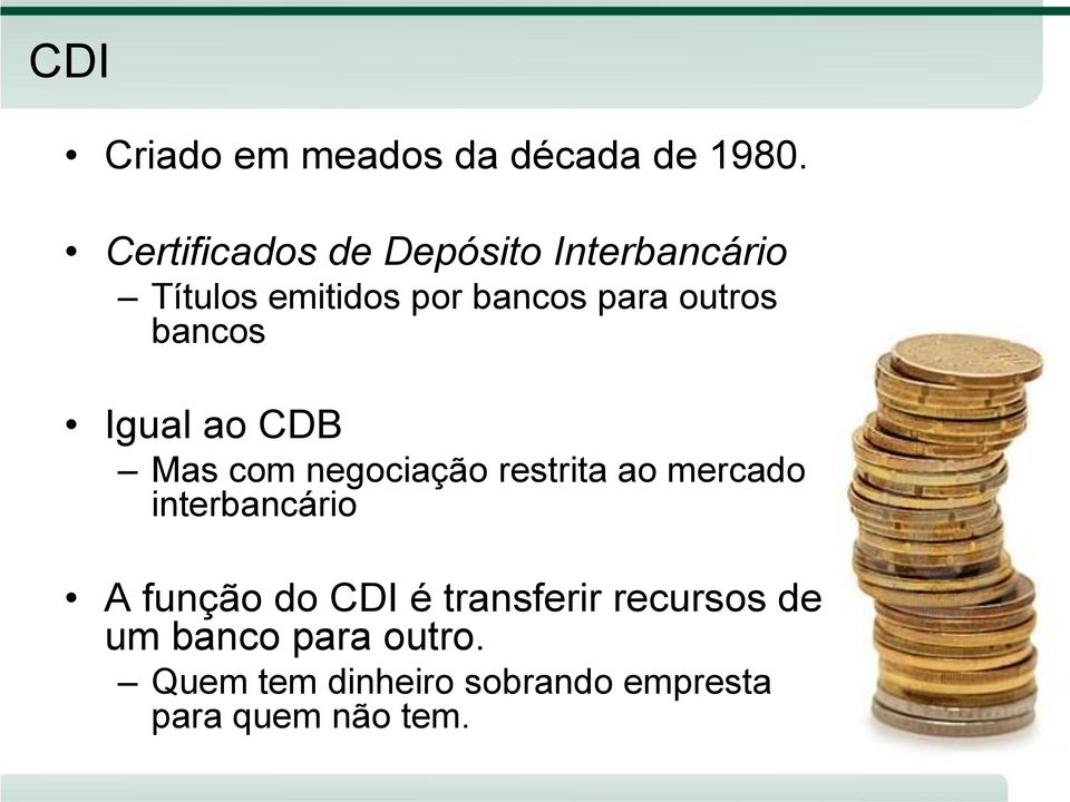 outros bancos Igual ao CDB Mas com negociação restrita ao mercado