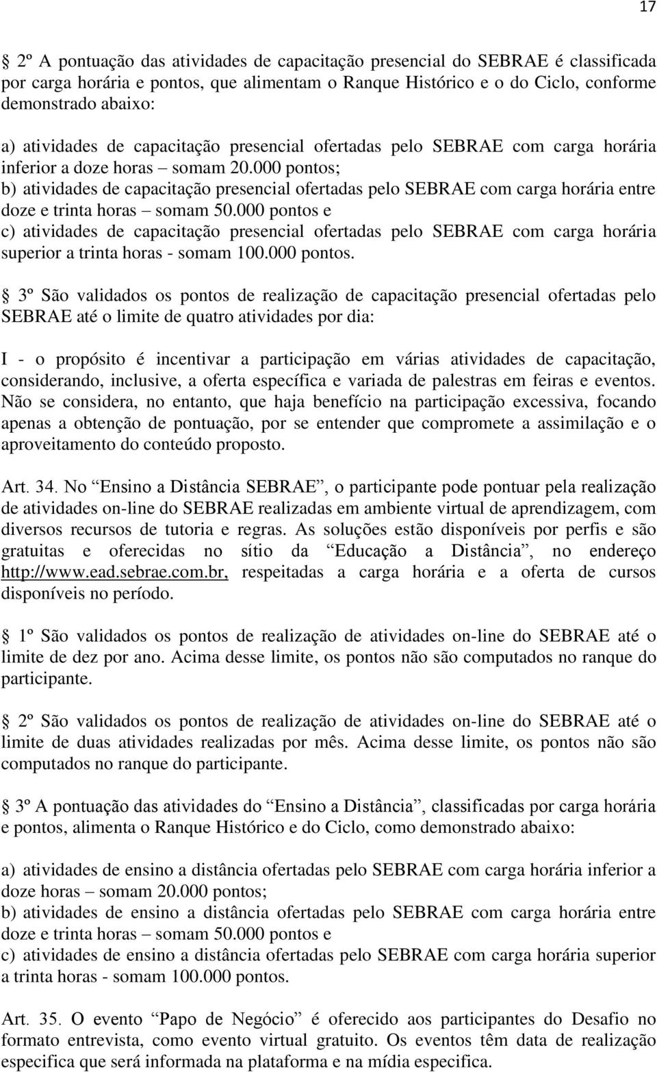 000 pontos; b) atividades de capacitação presencial ofertadas pelo SEBRAE com carga horária entre doze e trinta horas somam 50.