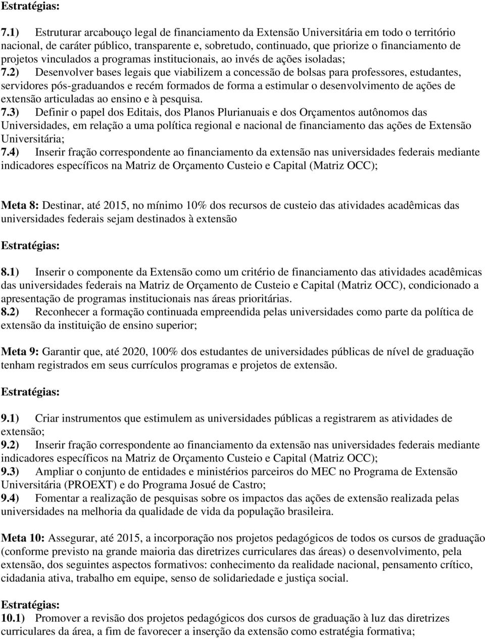 2) Desenvolver bases legais que viabilizem a concessão de bolsas para professores, estudantes, servidores pós-graduandos e recém formados de forma a estimular o desenvolvimento de ações de extensão