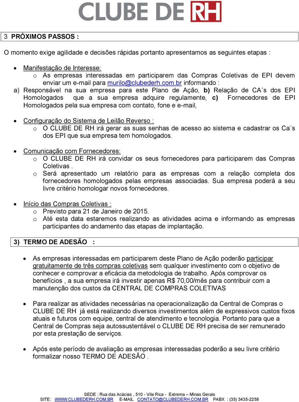 br informando : a) Responsável na sua empresa para este Plano de Ação, b) Relação de CA s dos EPI Homologados que a sua empresa adquire regulamente, c) Fornecedores de EPI Homologados pela sua