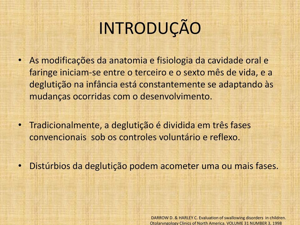 o sexto mês de vida, e a deglutição na infância está constantemente se adaptando às mudanças ocorridas com o desenvolvimento.