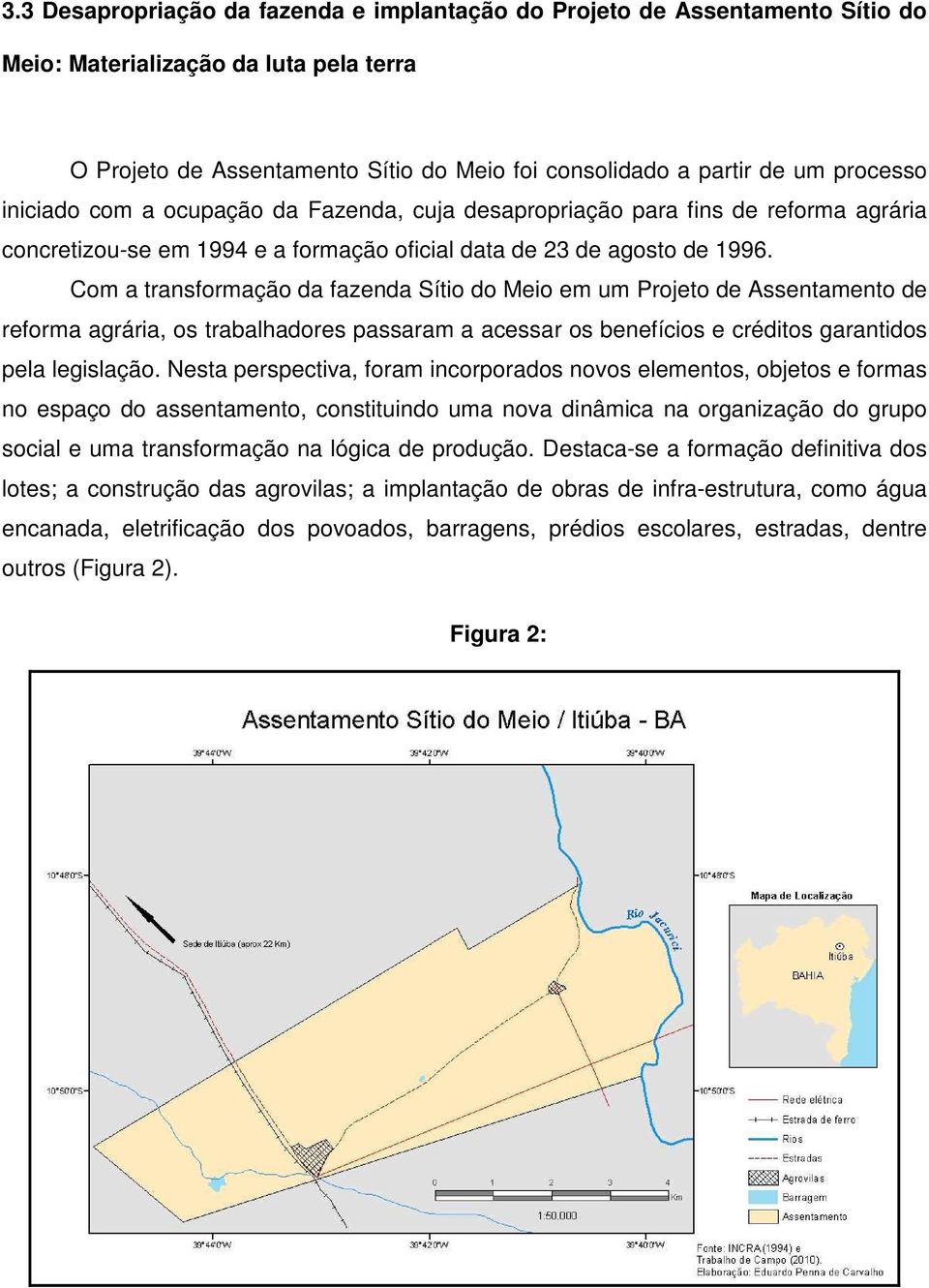 Com a transformação da fazenda Sítio do Meio em um Projeto de Assentamento de reforma agrária, os trabalhadores passaram a acessar os benefícios e créditos garantidos pela legislação.