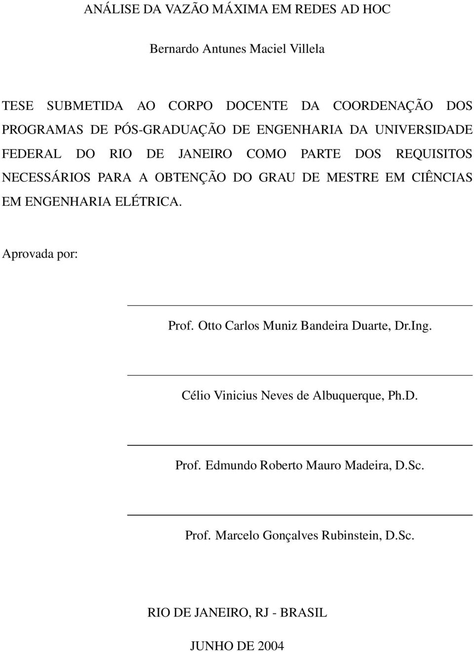 MESTRE EM CIÊNCIAS EM ENGENHARIA ELÉTRICA. Aprovada por: Prof. Otto Carlos Muniz Bandeira Duarte, Dr.Ing.