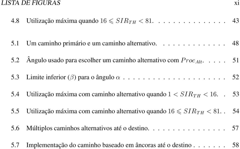 4 Utilização máxima com caminho alternativo quando ËÁÊ ÌÀ.. 53 5.5 Utilização máxima com caminho alternativo quando ËÁÊ ÌÀ.. 54 5.