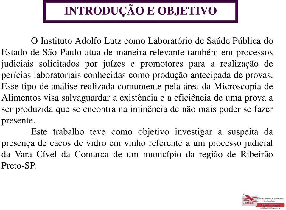 Esse tipo de análise realizada comumente pela área da Microscopia de Alimentos visa salvaguardar a existência e a eficiência de uma prova a ser produzida que se encontra na