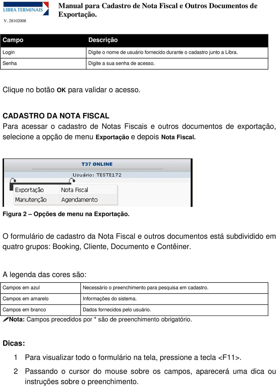 Figura 2 Opções de menu na O formulário de cadastro da Nota Fiscal e outros documentos está subdividido em quatro grupos: Booking, Cliente, Documento e Contêiner.