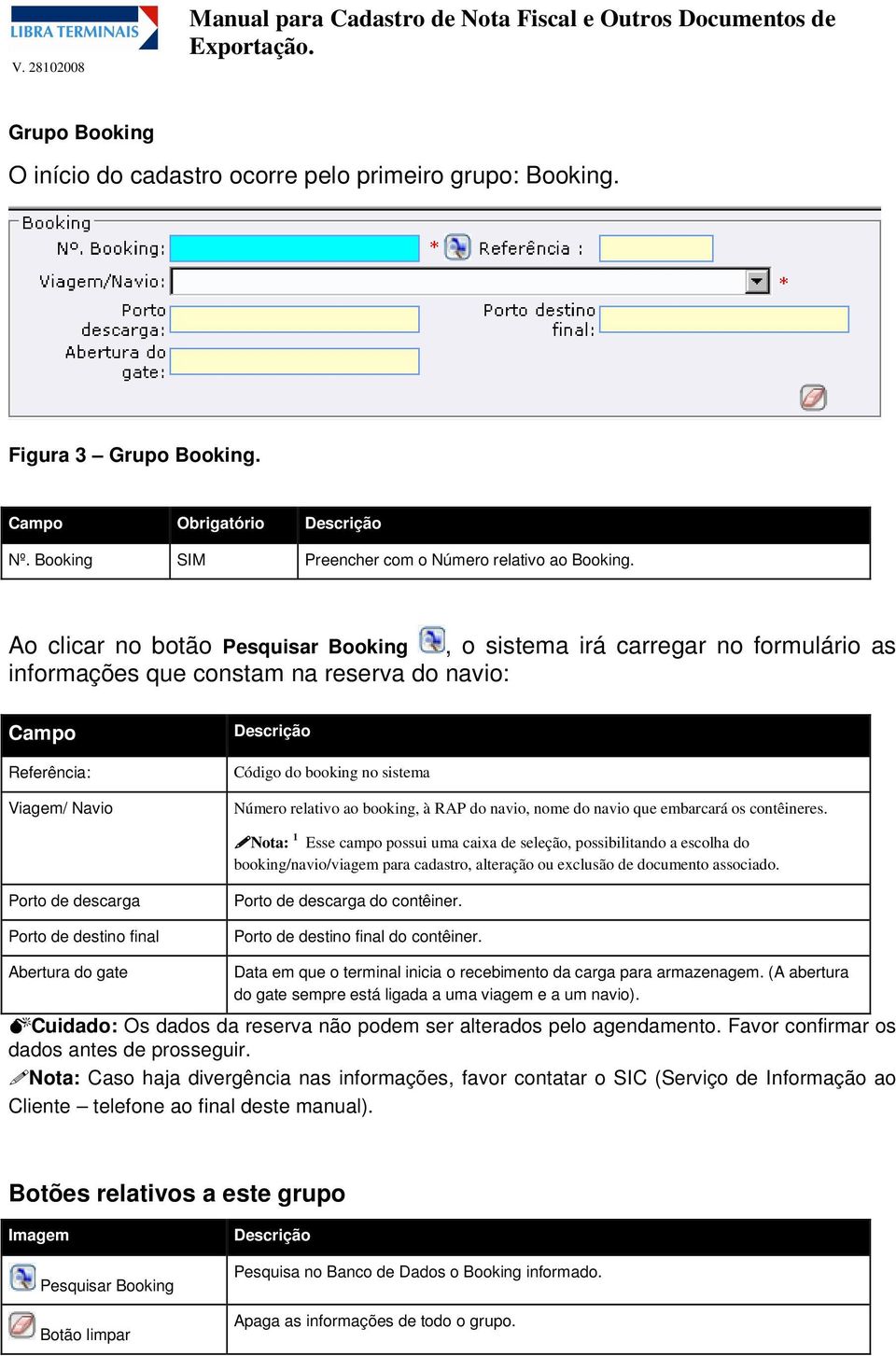 ao booking, à RAP do navio, nome do navio que embarcará os contêineres.