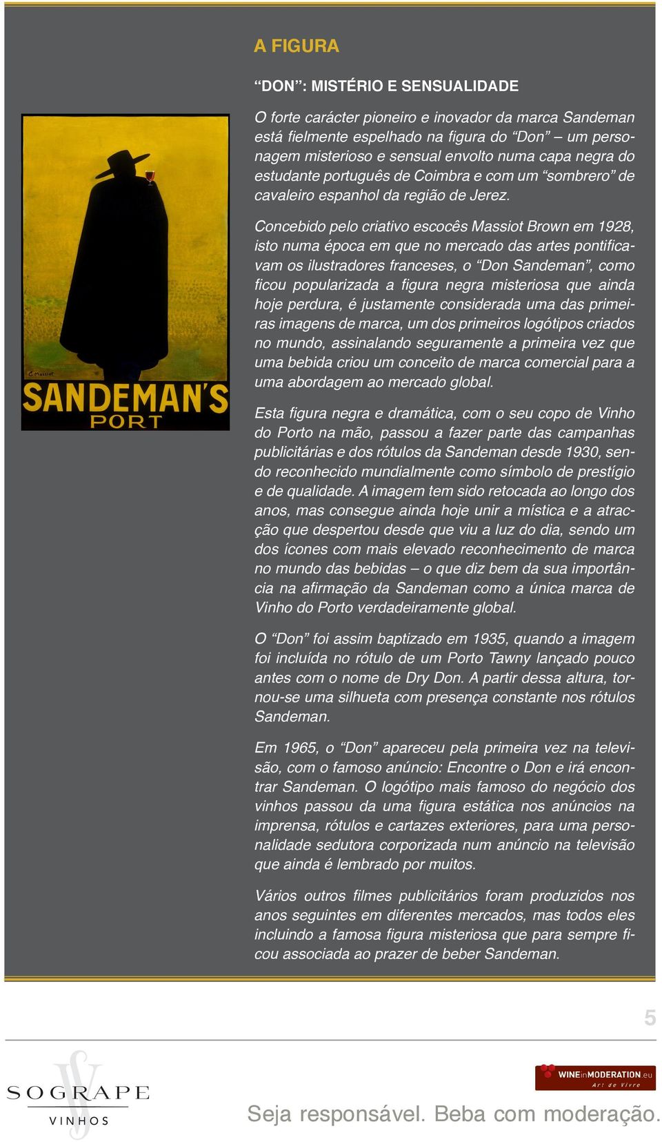 Concebido pelo criativo escocês Massiot Brown em 1928, isto numa época em que no mercado das artes pontificavam os ilustradores franceses, o Don Sandeman, como ficou popularizada a figura negra