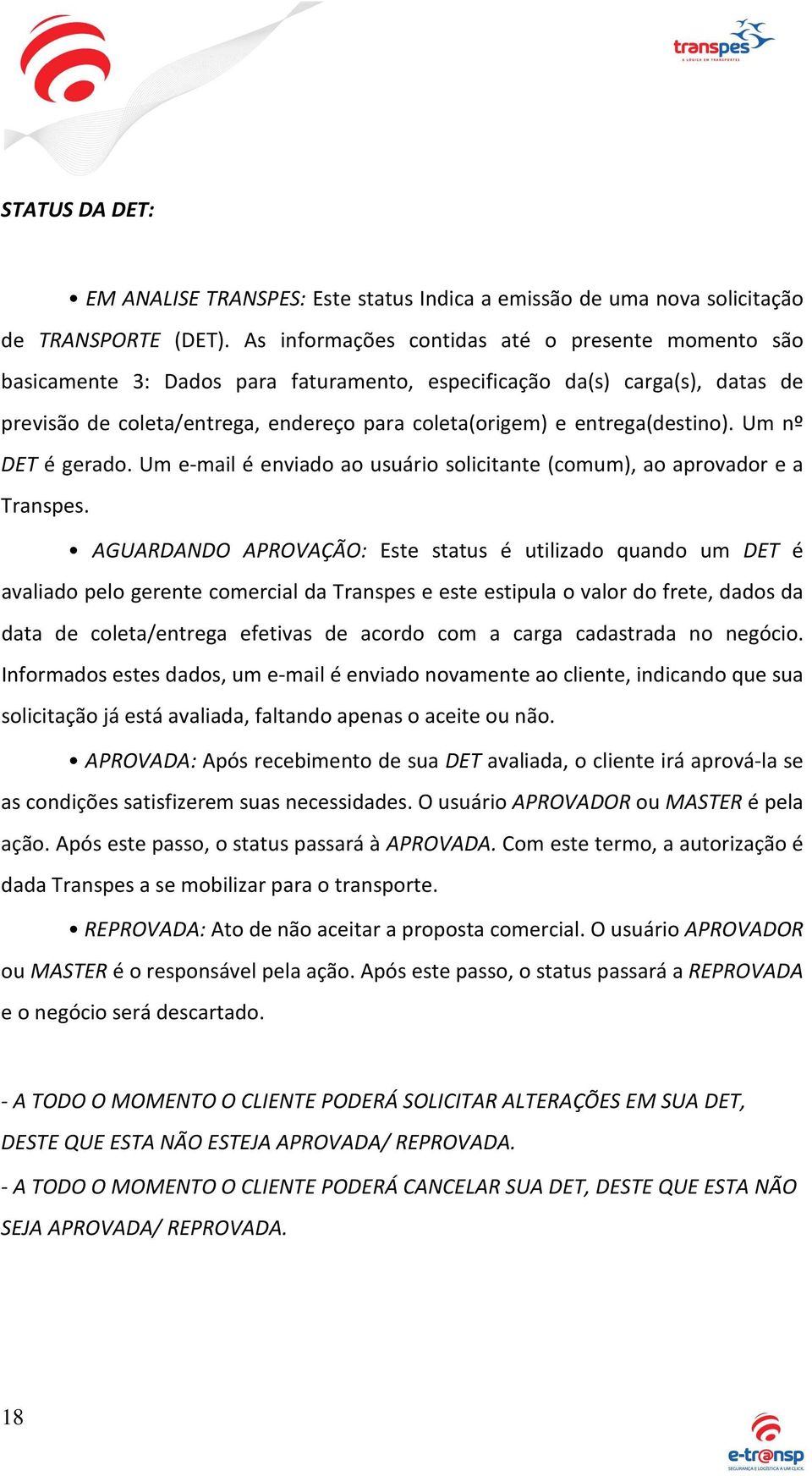 entrega(destino). Um nº DET é gerado. Um e-mail é enviado ao usuário solicitante (comum), ao aprovador e a Transpes.