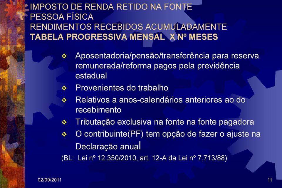 trabalho Relativos a anos-calendários anteriores ao do recebimento Tributação exclusiva na fonte na fonte pagadora O