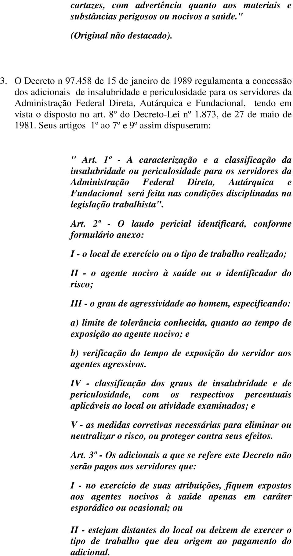 disposto no art. 8º do Decreto-Lei nº 1.873, de 27 de maio de 1981. Seus artigos 1º ao 7º e 9º assim dispuseram: " Art.