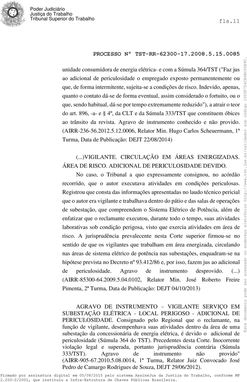 896, -a- e 4º, da CLT e da Súmula 333/TST que constituem óbices ao trânsito da revista. Agravo de instrumento conhecido e não provido. (AIRR-236-56.2012.5.12.0006, Relator Min.