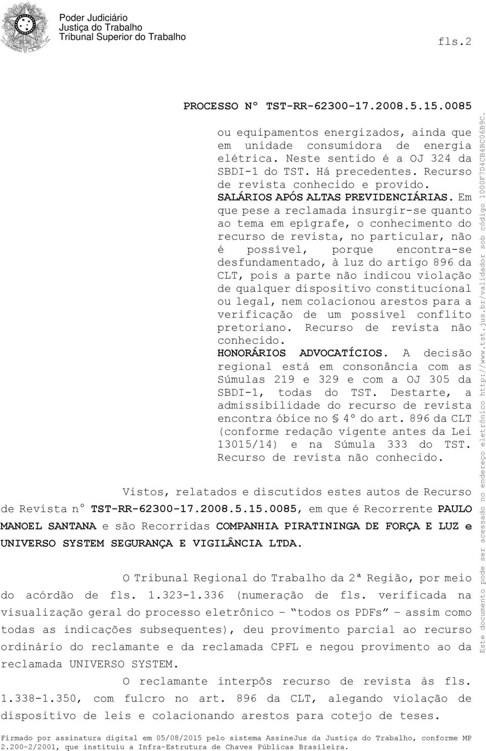 Em que pese a reclamada insurgir-se quanto ao tema em epígrafe, o conhecimento do recurso de revista, no particular, não é possível, porque encontra-se desfundamentado, à luz do artigo 896 da CLT,