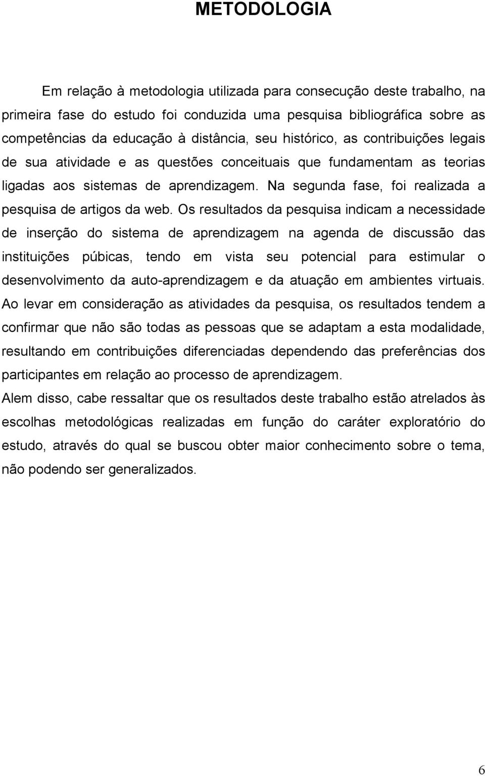 Na segunda fase, foi realizada a pesquisa de artigos da web.