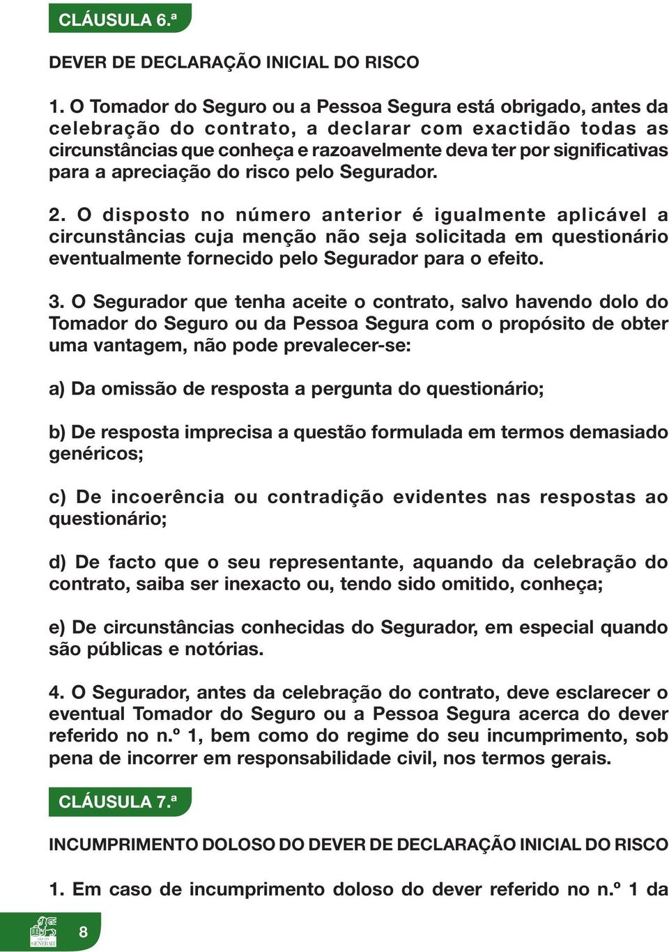 apreciação do risco pelo Segurador. 2.