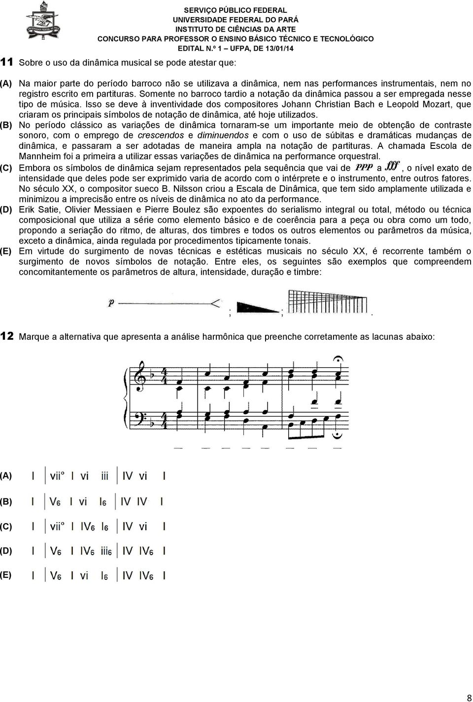 Isso se deve à inventividade dos compositores Johann Christian Bach e Leopold Mozart, que criaram os principais símbolos de notação de dinâmica, até hoje utilizados.