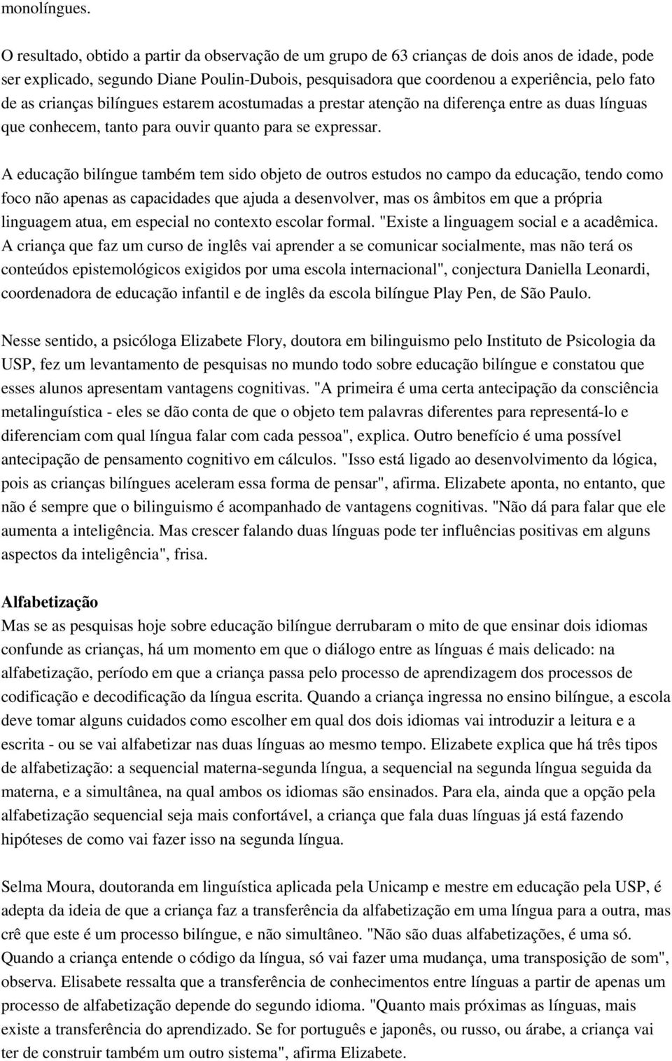 crianças bilíngues estarem acostumadas a prestar atenção na diferença entre as duas línguas que conhecem, tanto para ouvir quanto para se expressar.