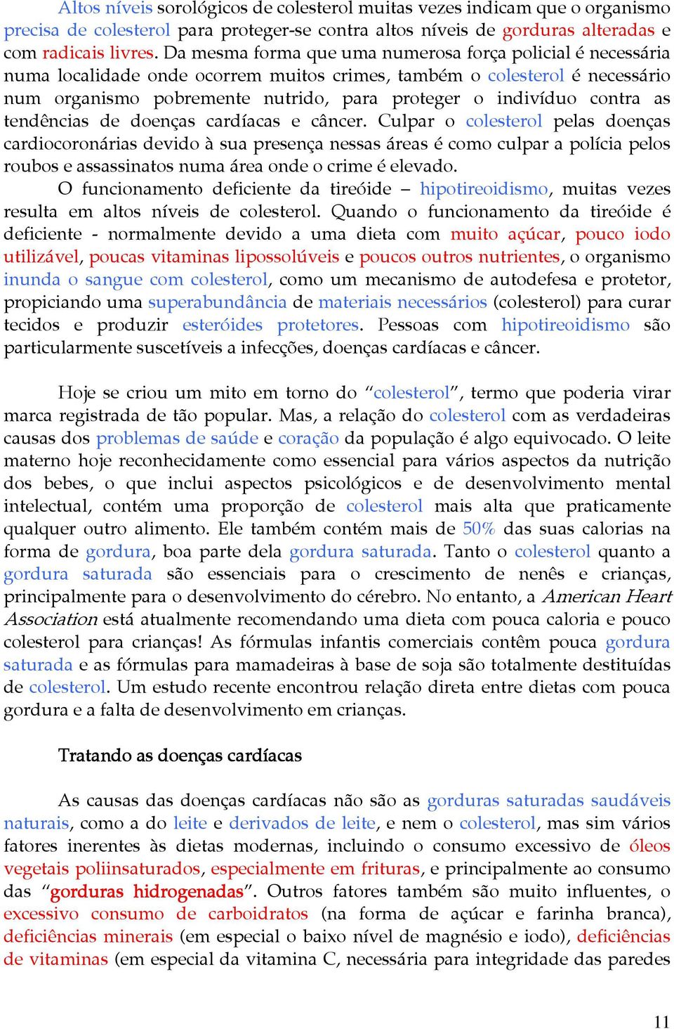 contra as tendências de doenças cardíacas e câncer.