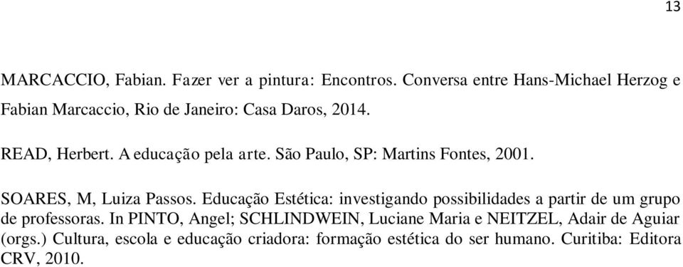 São Paulo, SP: Martins Fontes, 2001. SOARES, M, Luiza Passos.