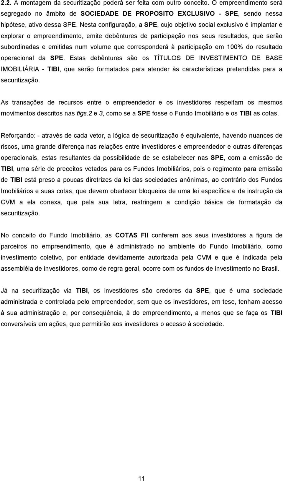 que corresponderá à participação em 100% do resultado operacional da SPE.