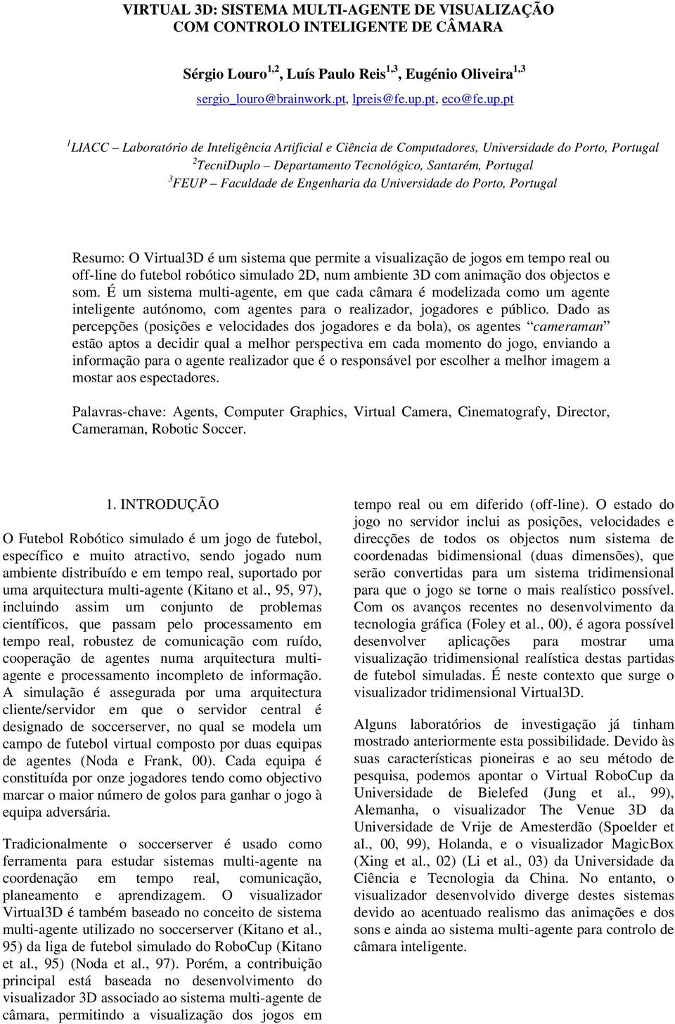 pt 1 LIACC Laboratório de Inteligência Artificial e Ciência de Computadores, Universidade do Porto, Portugal 2 TecniDuplo Departamento Tecnológico, Santarém, Portugal 3 FEUP Faculdade de Engenharia