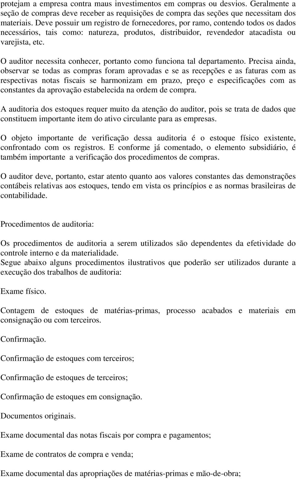 O auditor necessita conhecer, portanto como funciona tal departamento.