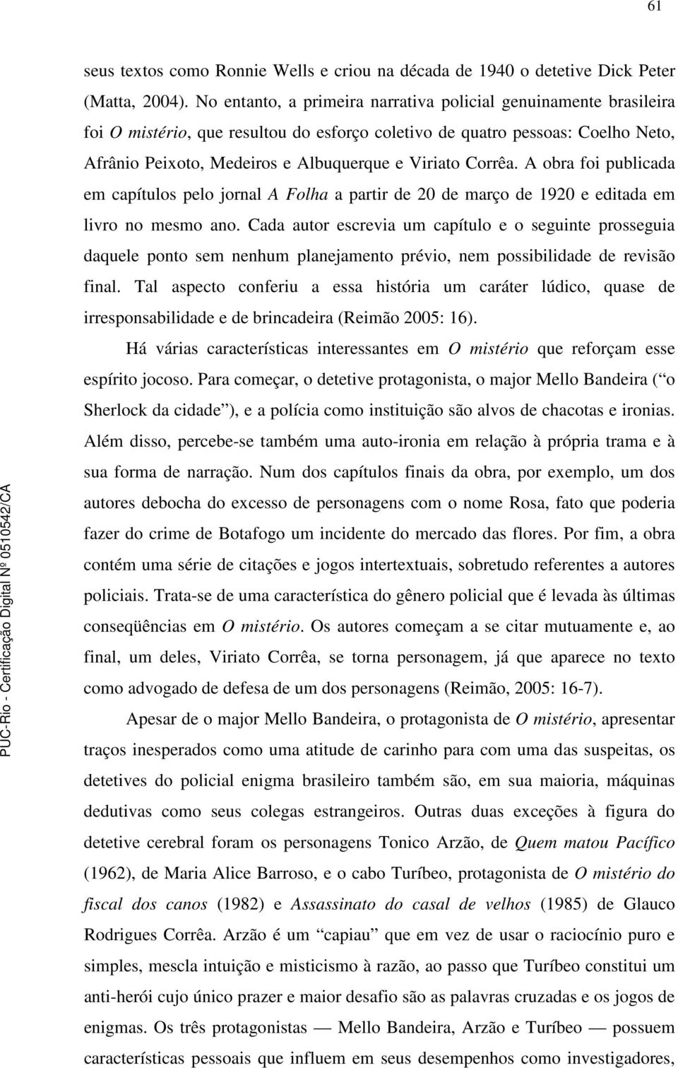 Corrêa. A obra foi publicada em capítulos pelo jornal A Folha a partir de 20 de março de 1920 e editada em livro no mesmo ano.