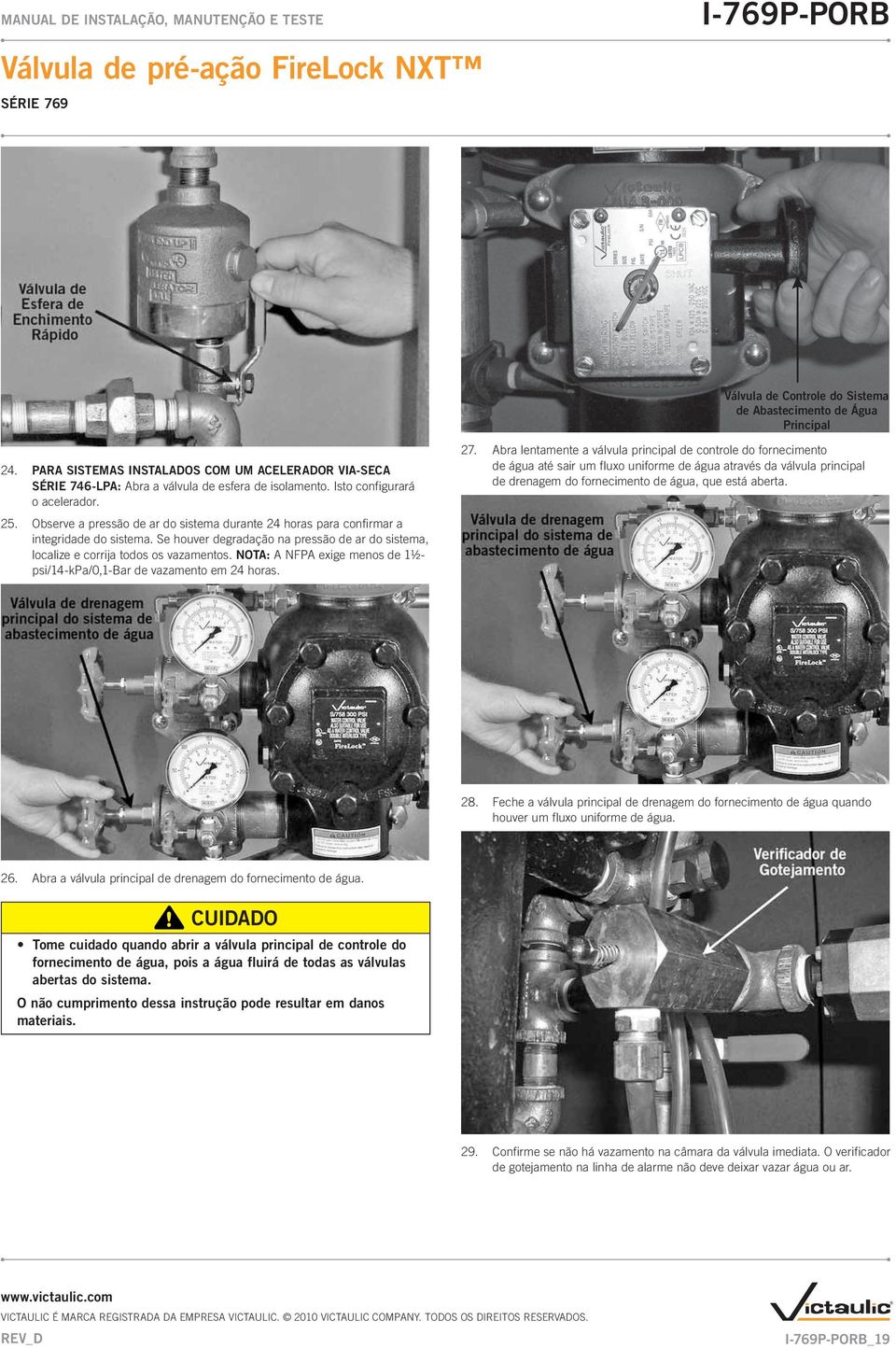 Se houver degradação na pressão de ar do sistema, localize e corrija todos os vazamentos. NOTA: A NFPA exige menos de 11/2- psi/14-kpa/0,1-bar de vazamento em 24 horas. 27.