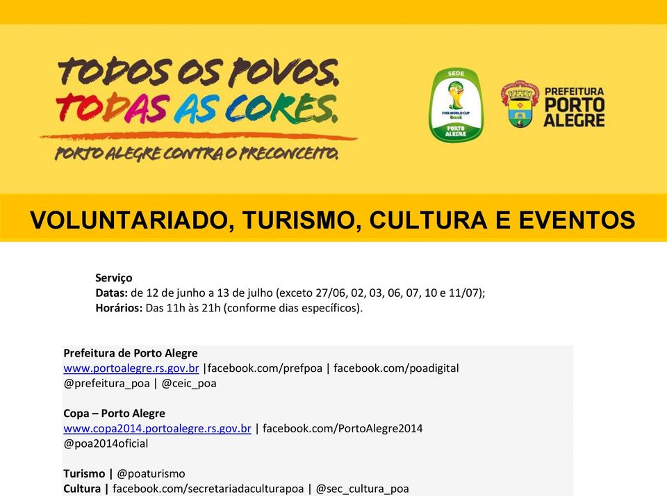 com/prefpoa facebook.com/poadigital @prefeitura_poa @ceic_poa Copa Porto Alegre www.copa2014.portoalegre.rs.