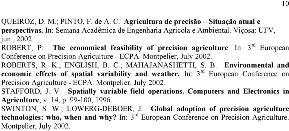 C.; MAHAJANASHETTI, S. B. Environmental and economic effects of spatial variability and weather. In: 3 rd European Conference on Precision Agriculture - ECPA. Montpelier, July 2002. STAFFORD, J. V.