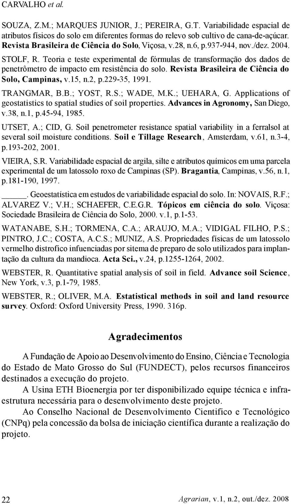 Teoria e teste experimental de fórmulas de transformação dos dados de penetrômetro de impacto em resistência do solo. Revista Brasileira de Ciência do Solo, Campinas, v.15, n.2, p.229-35, 1991.