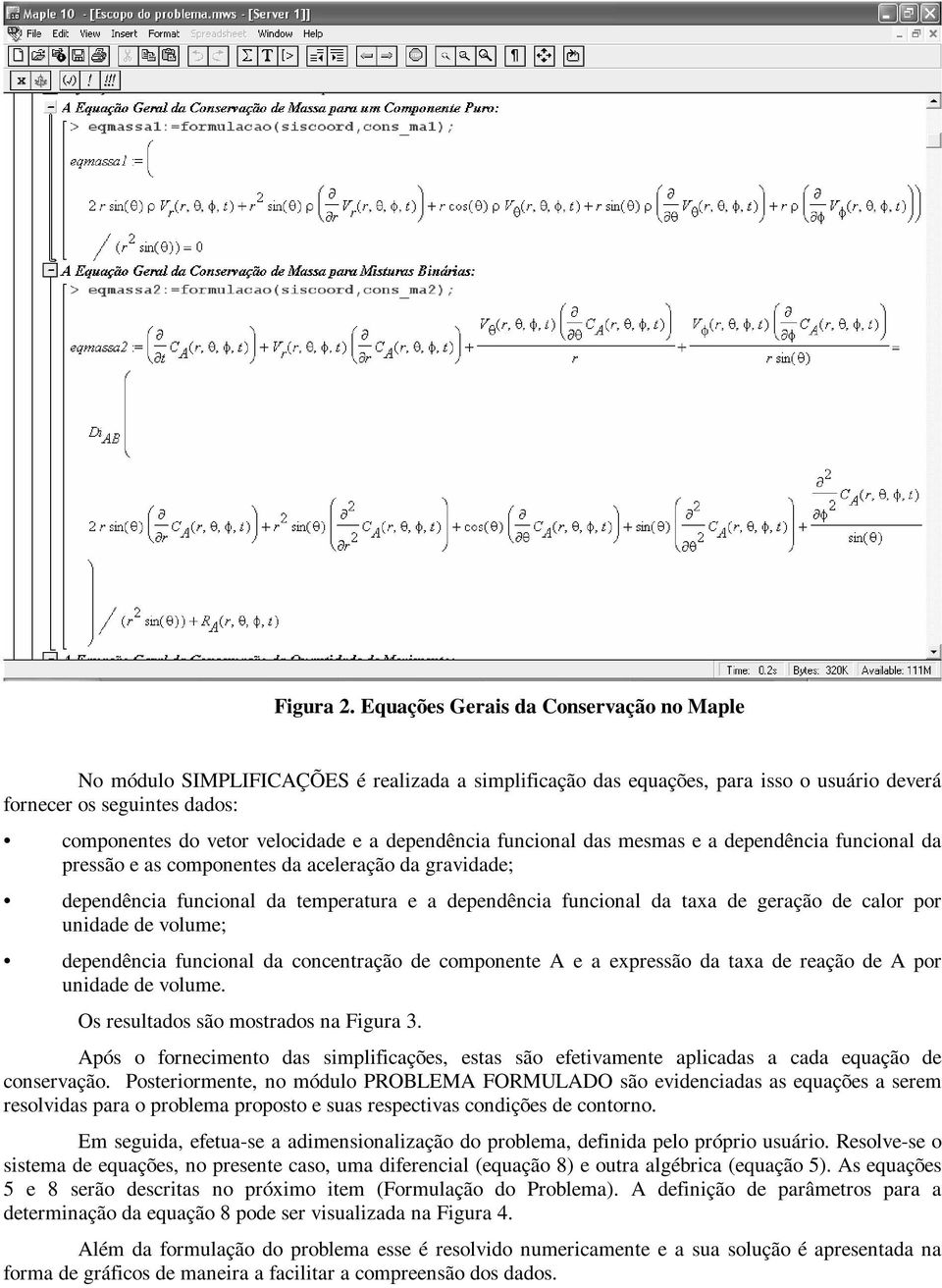 dependência funcional das mesmas e a dependência funcional da pressão e as componentes da aceleração da gravidade; dependência funcional da temperatura e a dependência funcional da taxa de geração de