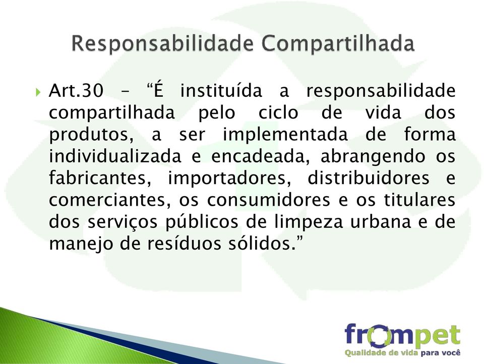 os fabricantes, importadores, distribuidores e comerciantes, os consumidores e