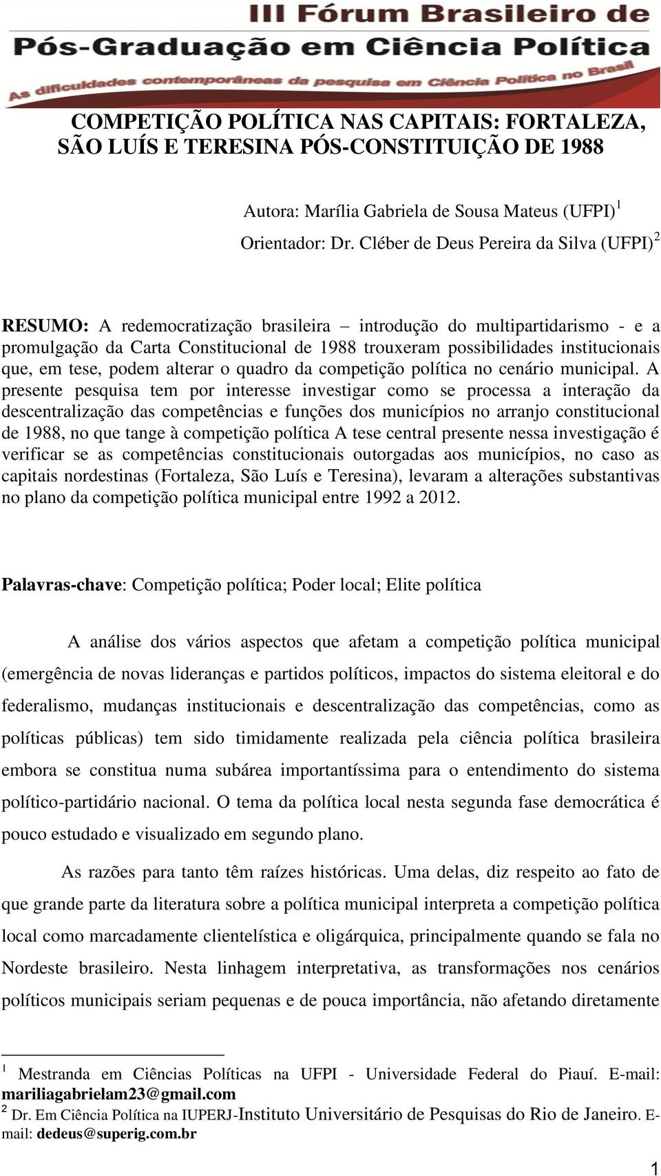 que, em tese, podem alterar o quadro da competição política no cenário municipal.