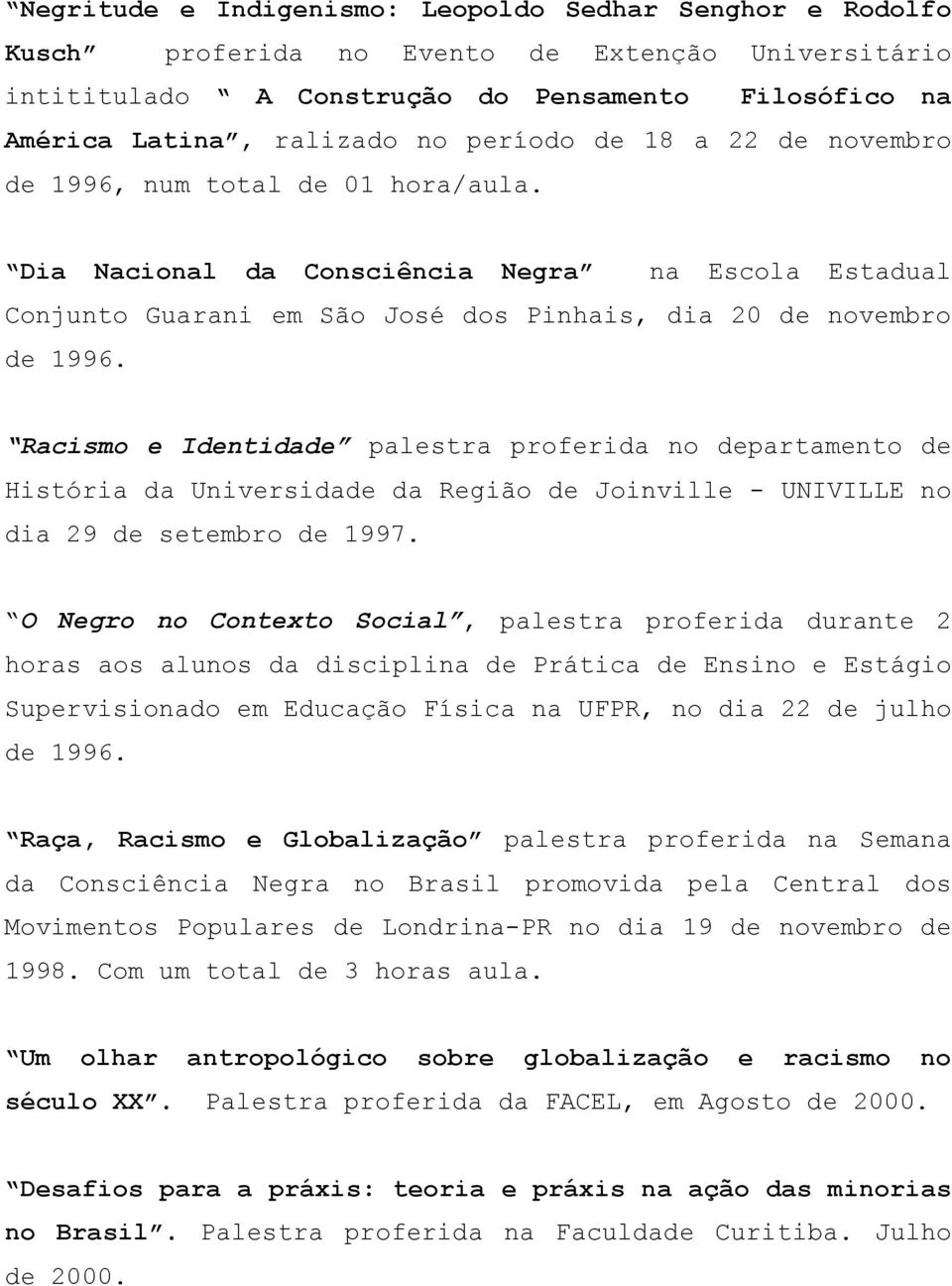 Racismo e Identidade palestra proferida no departamento de História da Universidade da Região de Joinville - UNIVILLE no dia 29 de setembro de 1997.