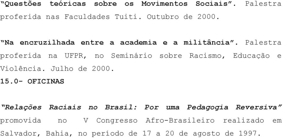 Palestra proferida na UFPR, no Seminário sobre Racismo, Educação e Violência. Julho de 2000. 15.