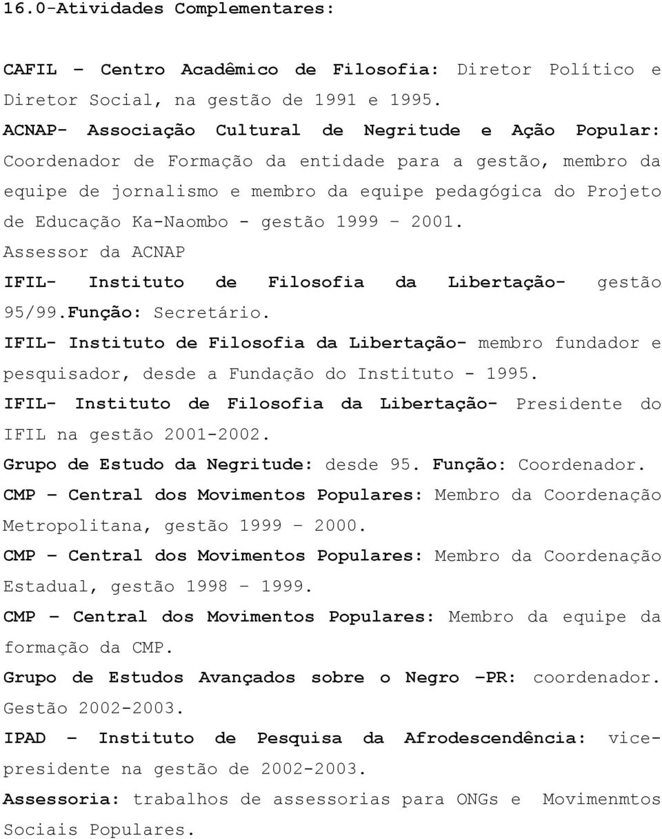 Ka-Naombo - gestão 1999 2001. Assessor da ACNAP IFIL- Instituto de Filosofia da Libertação- gestão 95/99.Função: Secretário.