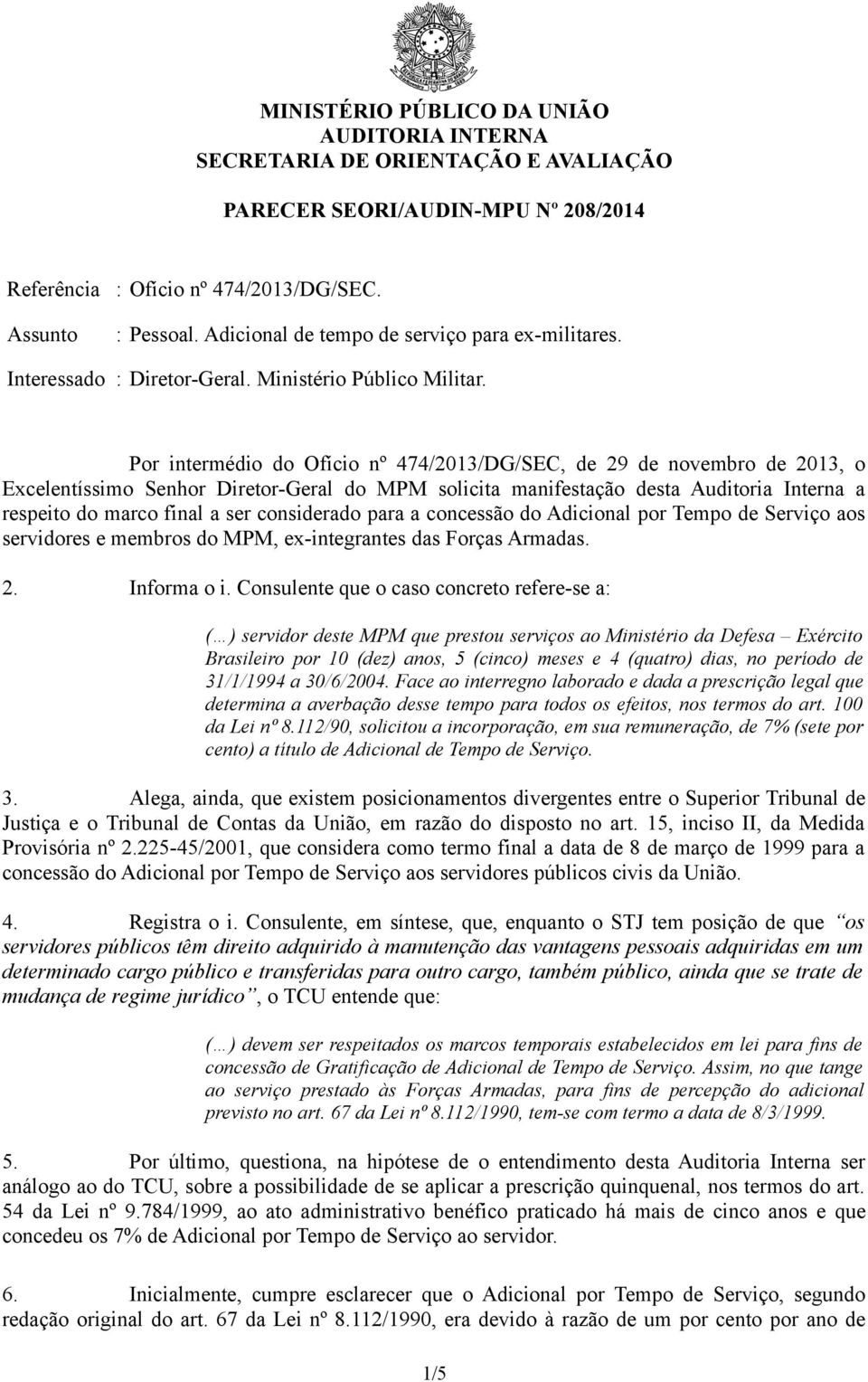 Por intermédio do Ofício nº 474/2013/DG/SEC, de 29 de novembro de 2013, o Excelentíssimo Senhor Diretor-Geral do MPM solicita manifestação desta Auditoria Interna a respeito do marco final a ser