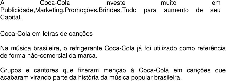 Coca-Cola em letras de canções Na música brasileira, o refrigerante Coca-Cola já foi