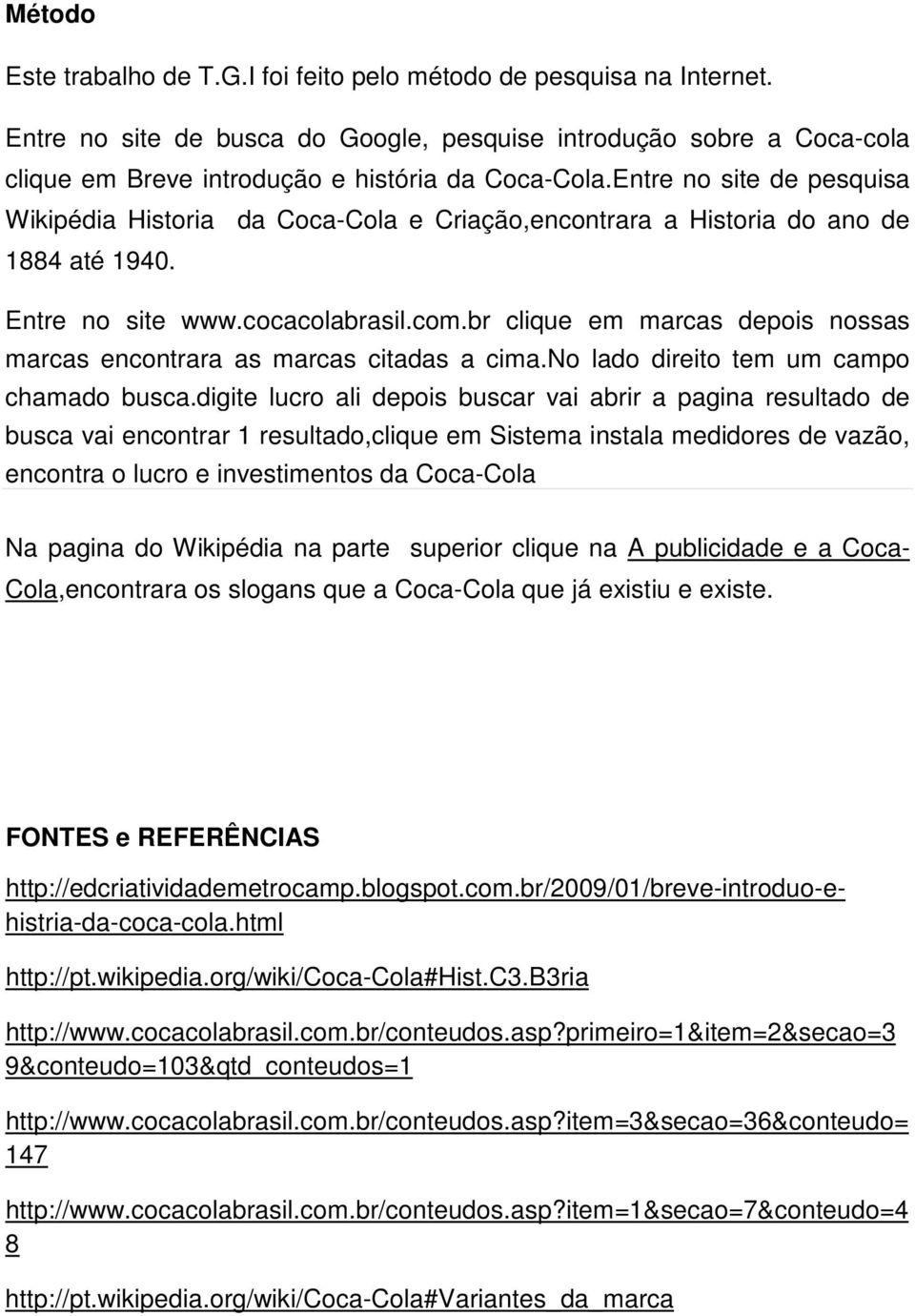 br clique em marcas depois nossas marcas encontrara as marcas citadas a cima.no lado direito tem um campo chamado busca.