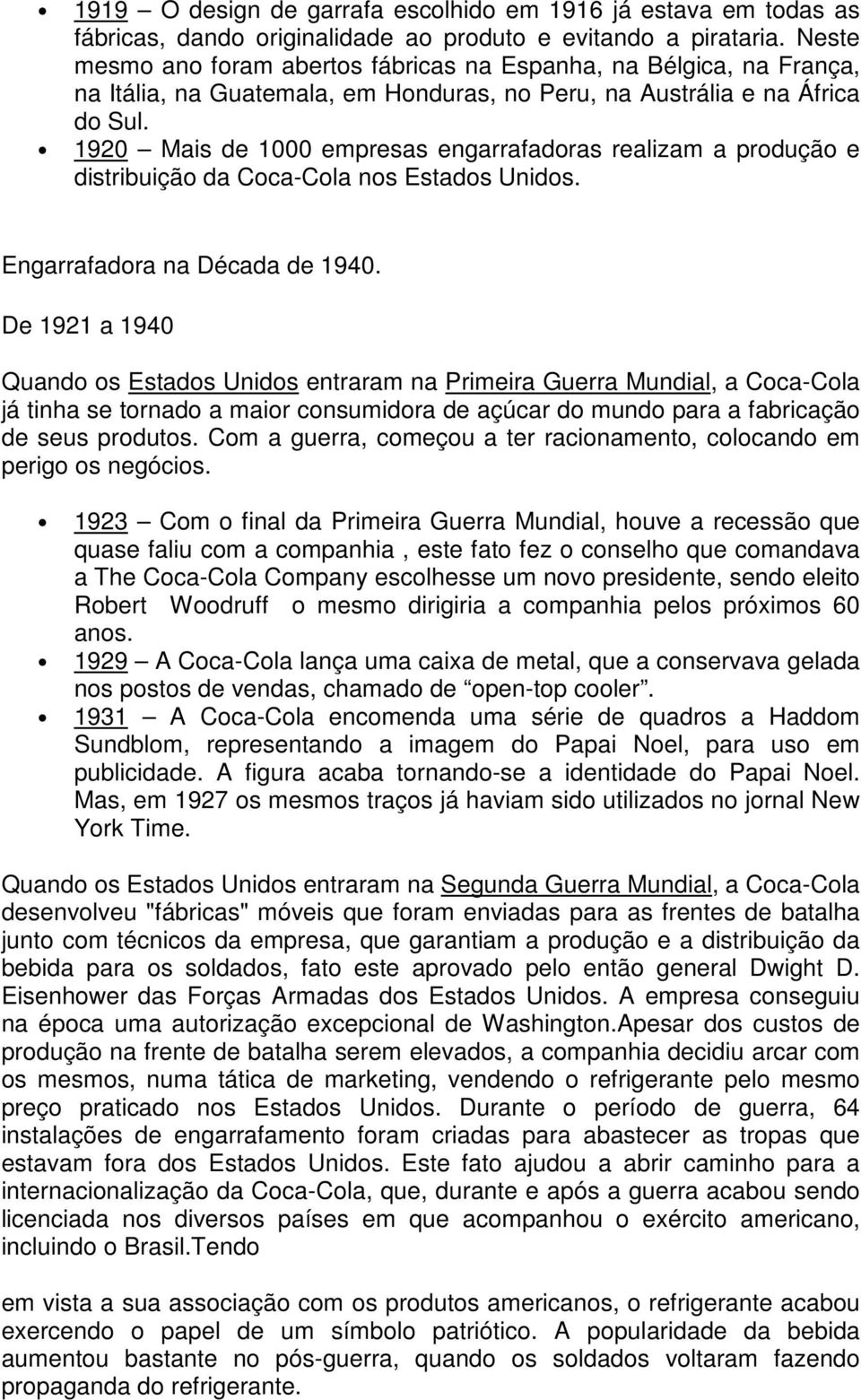 1920 Mais de 1000 empresas engarrafadoras realizam a produção e distribuição da Coca-Cola nos Estados Unidos. Engarrafadora na Década de 1940.