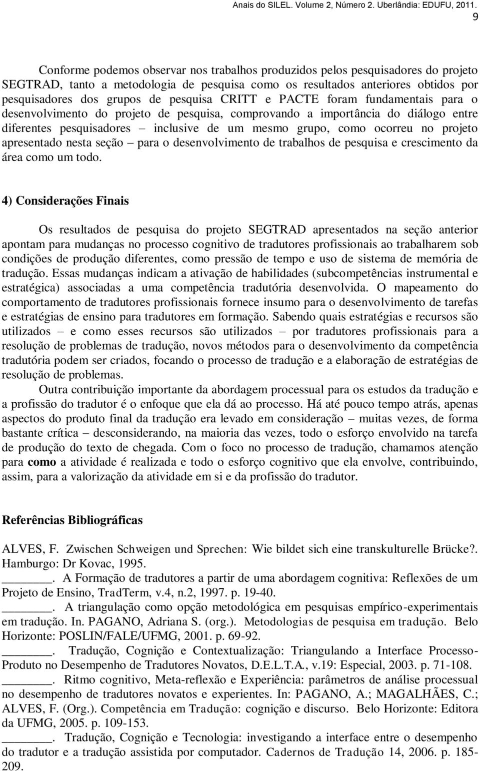 no projeto apresentado nesta seção para o desenvolvimento de trabalhos de pesquisa e crescimento da área como um todo.