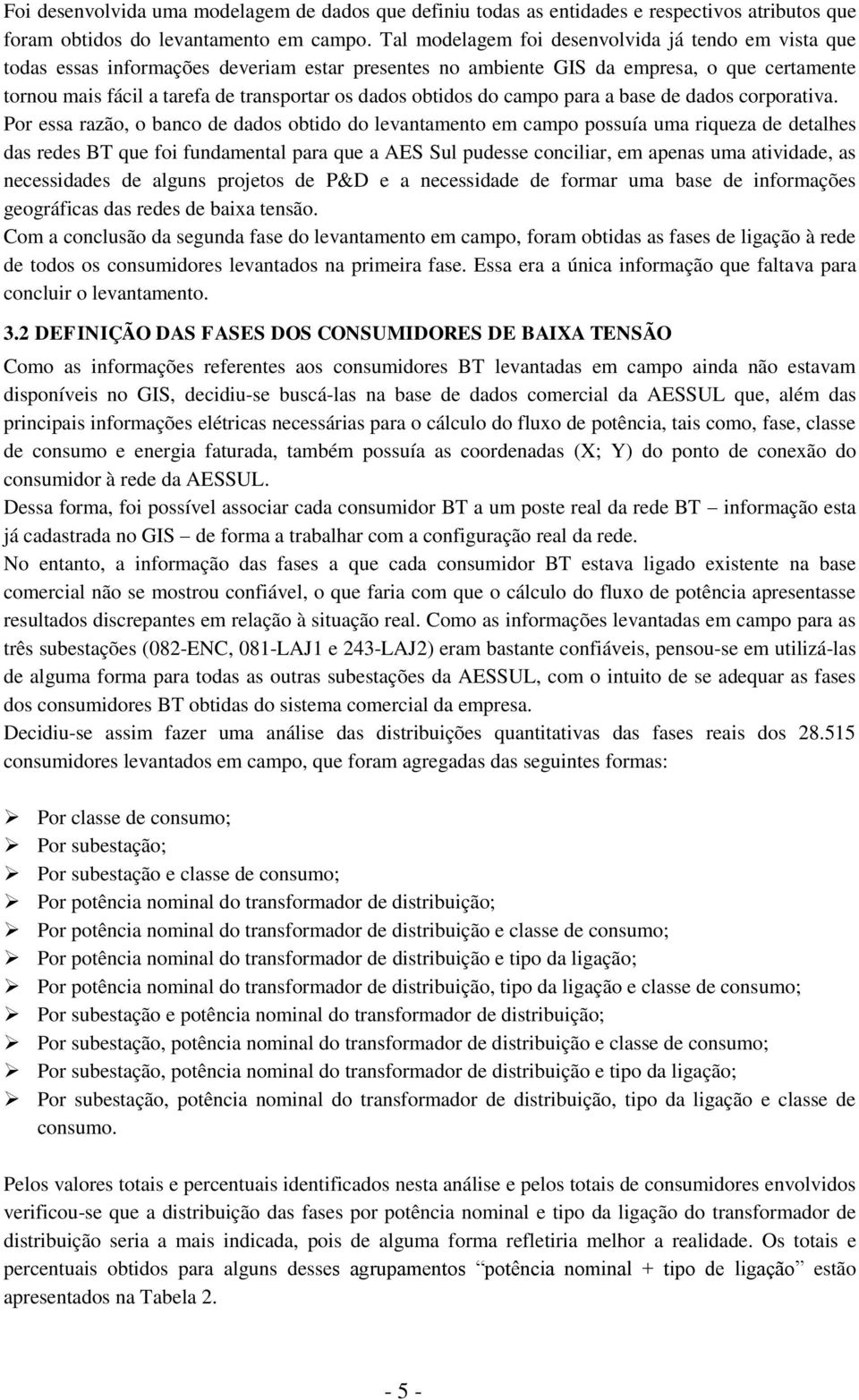 obtidos do campo para a base de dados corporativa.