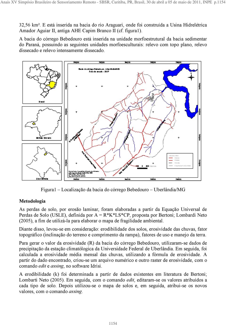 A bacia do córrego Bebedouro está inserida na unidade morfoestrutural da bacia sedimentar do Paraná, possuindo as seguintes unidades morfoesculturais: relevo com topo plano, relevo dissecado e relevo