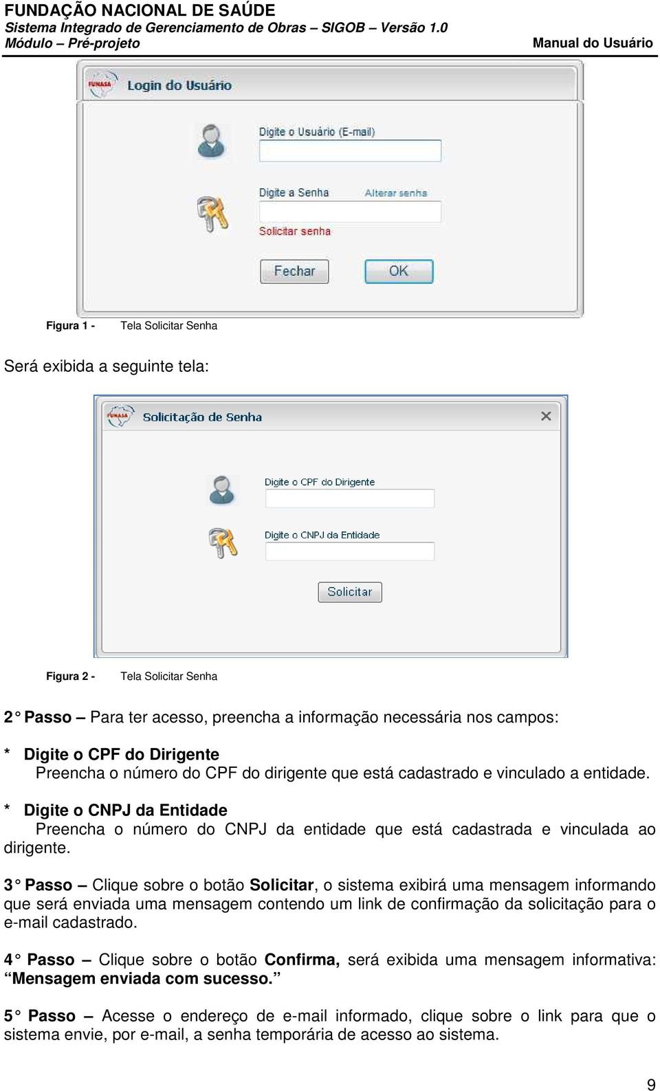 3 Passo Clique sobre o botão Solicitar, o sistema exibirá uma mensagem informando que será enviada uma mensagem contendo um link de confirmação da solicitação para o e-mail cadastrado.