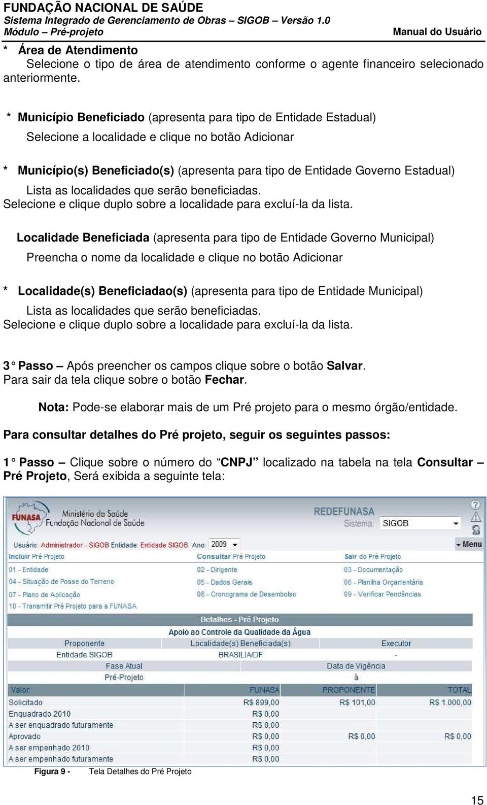 Lista as localidades que serão beneficiadas. Selecione e clique duplo sobre a localidade para excluí-la da lista.