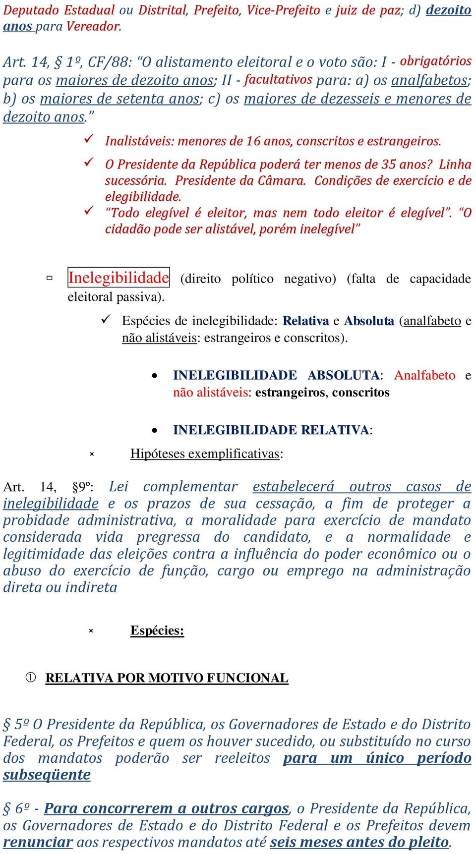 dezesseis e menores de dezoito anos. Inalistáveis: menores de 16 anos, conscritos e estrangeiros. O Presidente da República poderá ter menos de 35 anos? Linha sucessória. Presidente da Câmara.