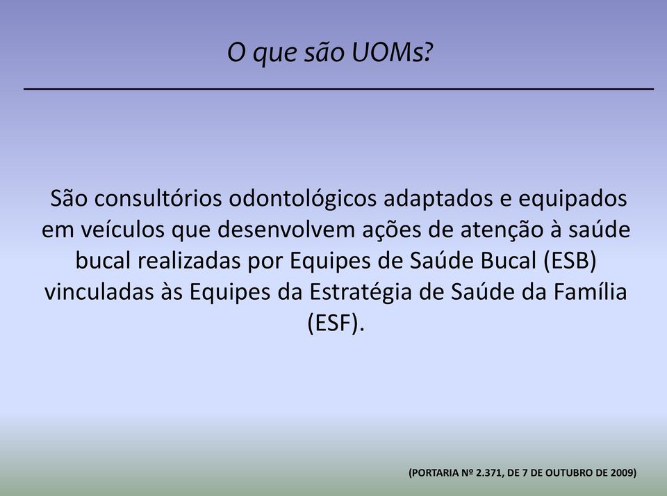 desenvolvem ações de atenção à saúde bucal realizadas por Equipes de