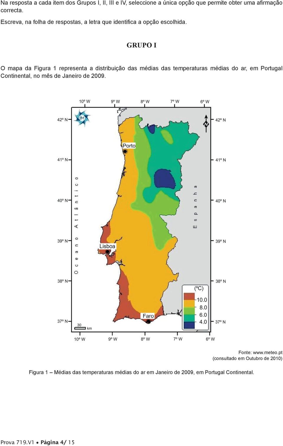 GRUPO I O mapa da Figura 1 representa a distribuição das médias das temperaturas médias do ar, em Portugal Continental, no mês