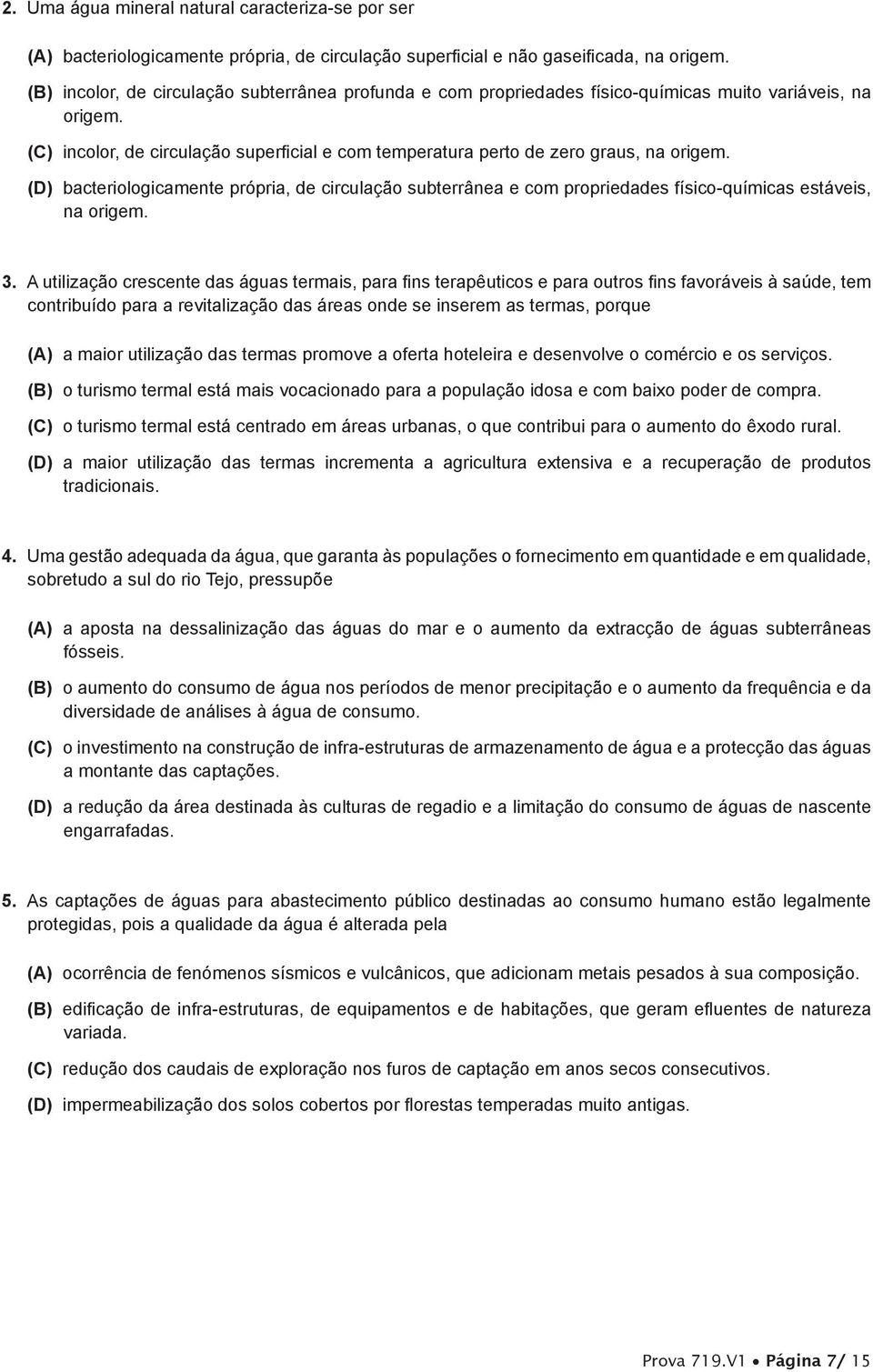 (D) bacteriologicamente própria, de circulação subterrânea e com propriedades físico-químicas estáveis, na origem. 3.